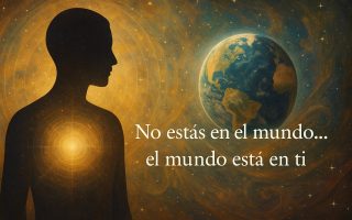 No estas en el mundo, el mundo esta en ti.